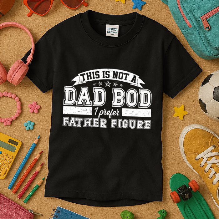 This Is Not A Dad Bod I Prefer Father Figure Kids T-Shirt