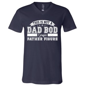 This Is Not A Dad Bod I Prefer Father Figure V-Neck T-Shirt