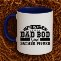 This Is Not A Dad Bod I Prefer Father Figure Mug