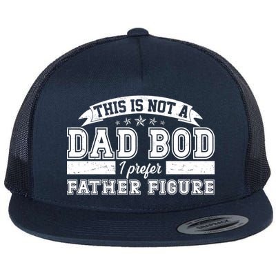 This Is Not A Dad Bod I Prefer Father Figure Flat Bill Trucker Hat