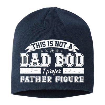 This Is Not A Dad Bod I Prefer Father Figure Sustainable Beanie