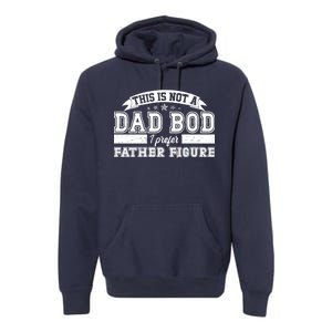 This Is Not A Dad Bod I Prefer Father Figure Premium Hoodie