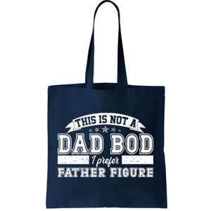 This Is Not A Dad Bod I Prefer Father Figure Tote Bag