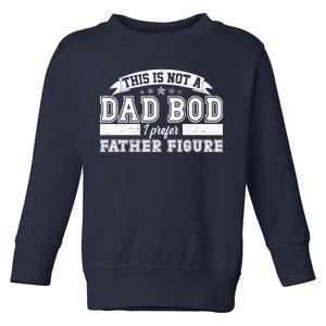 This Is Not A Dad Bod I Prefer Father Figure Toddler Sweatshirt