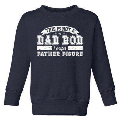 This Is Not A Dad Bod I Prefer Father Figure Toddler Sweatshirt