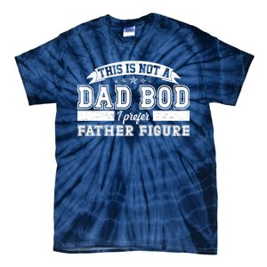 This Is Not A Dad Bod I Prefer Father Figure Tie-Dye T-Shirt