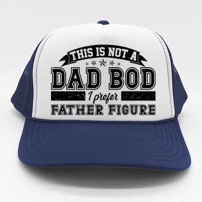 This Is Not A Dad Bod I Prefer Father Figure Trucker Hat