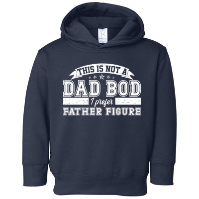 This Is Not A Dad Bod I Prefer Father Figure Toddler Hoodie