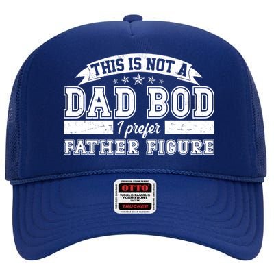 This Is Not A Dad Bod I Prefer Father Figure High Crown Mesh Back Trucker Hat