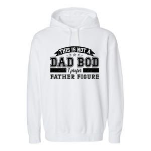 This Is Not A Dad Bod I Prefer Father Figure Garment-Dyed Fleece Hoodie