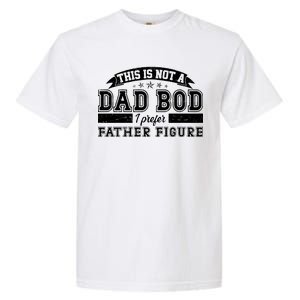 This Is Not A Dad Bod I Prefer Father Figure Garment-Dyed Heavyweight T-Shirt