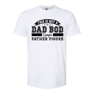 This Is Not A Dad Bod I Prefer Father Figure Softstyle CVC T-Shirt