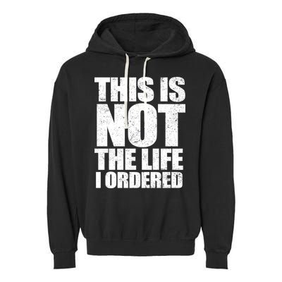 This Is Not The Life I Ordered Garment-Dyed Fleece Hoodie