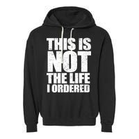 This Is Not The Life I Ordered Garment-Dyed Fleece Hoodie