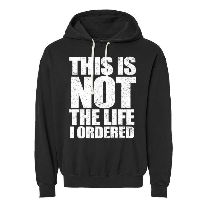 This Is Not The Life I Ordered Garment-Dyed Fleece Hoodie