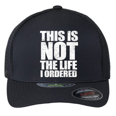 This Is Not The Life I Ordered Flexfit Unipanel Trucker Cap