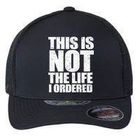 This Is Not The Life I Ordered Flexfit Unipanel Trucker Cap