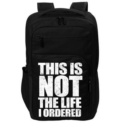 This Is Not The Life I Ordered Impact Tech Backpack