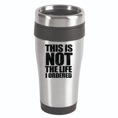 This Is Not The Life I Ordered 16oz Travel Tumbler