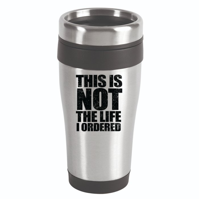 This Is Not The Life I Ordered 16oz Travel Tumbler