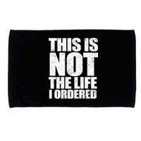 This Is Not The Life I Ordered Microfiber Hand Towel