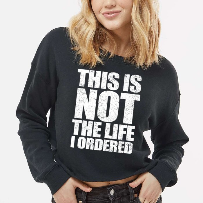 This Is Not The Life I Ordered Cropped Pullover Crew