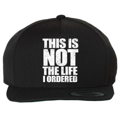 This Is Not The Life I Ordered Wool Snapback Cap