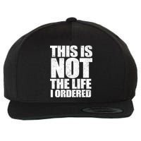 This Is Not The Life I Ordered Wool Snapback Cap