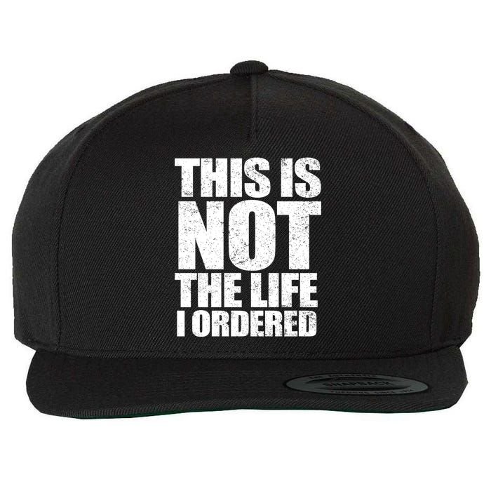 This Is Not The Life I Ordered Wool Snapback Cap