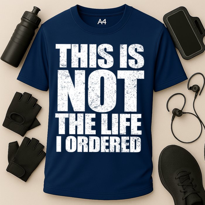 This Is Not The Life I Ordered Performance Shirt