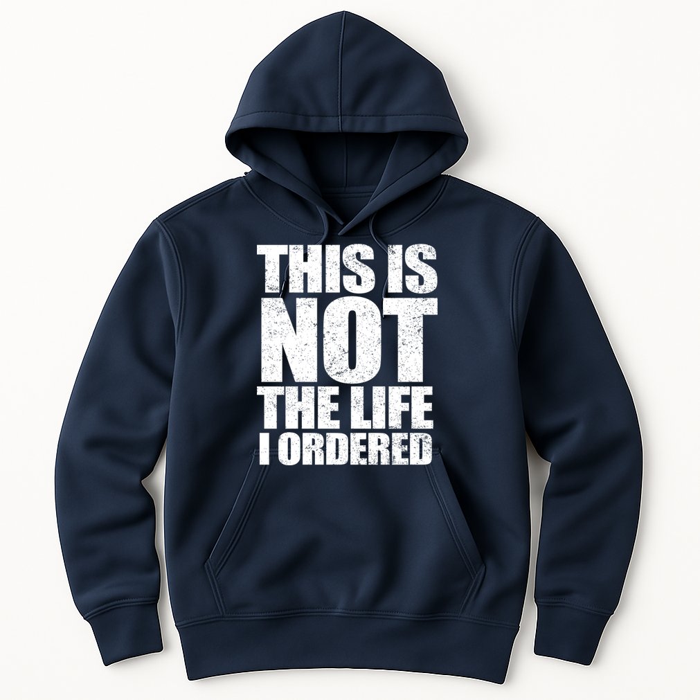 This Is Not The Life I Ordered Hoodie