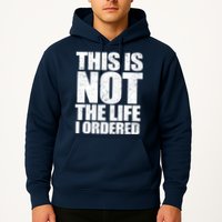 This Is Not The Life I Ordered Hoodie