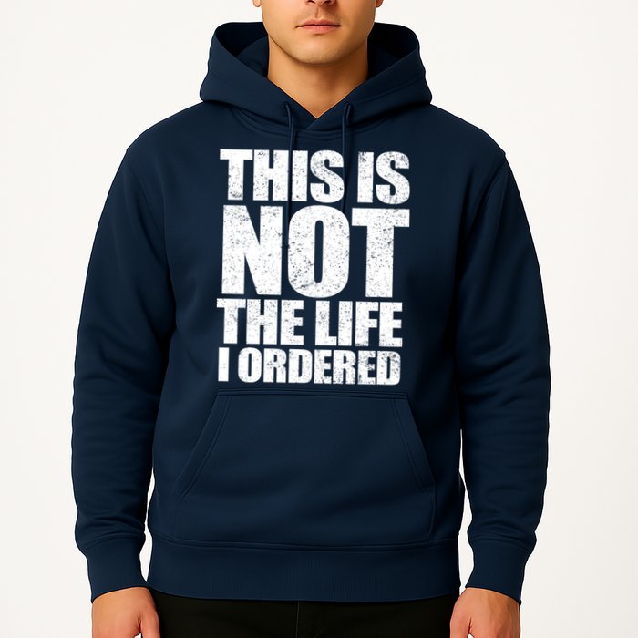 This Is Not The Life I Ordered Hoodie