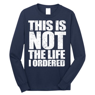 This Is Not The Life I Ordered Long Sleeve Shirt