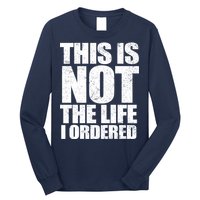This Is Not The Life I Ordered Long Sleeve Shirt