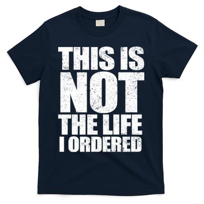 This Is Not The Life I Ordered T-Shirt
