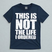 This Is Not The Life I Ordered T-Shirt
