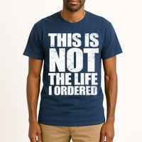 This Is Not The Life I Ordered Tall T-Shirt