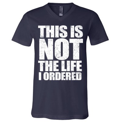 This Is Not The Life I Ordered V-Neck T-Shirt