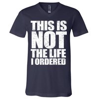 This Is Not The Life I Ordered V-Neck T-Shirt