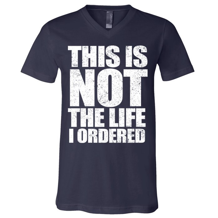 This Is Not The Life I Ordered V-Neck T-Shirt