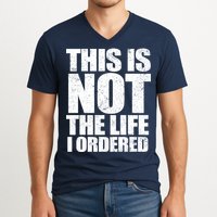 This Is Not The Life I Ordered V-Neck T-Shirt