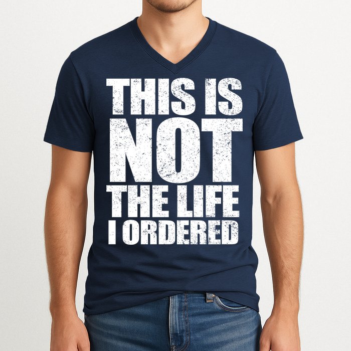 This Is Not The Life I Ordered V-Neck T-Shirt