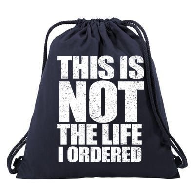 This Is Not The Life I Ordered Drawstring Bag
