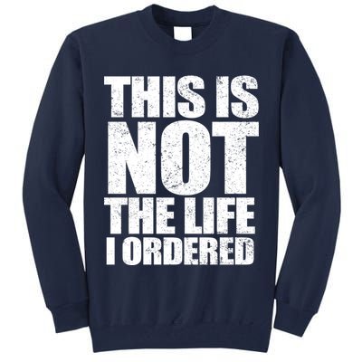 This Is Not The Life I Ordered Tall Sweatshirt