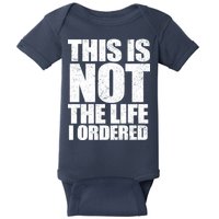 This Is Not The Life I Ordered Baby Bodysuit