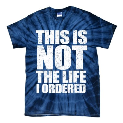 This Is Not The Life I Ordered Tie-Dye T-Shirt