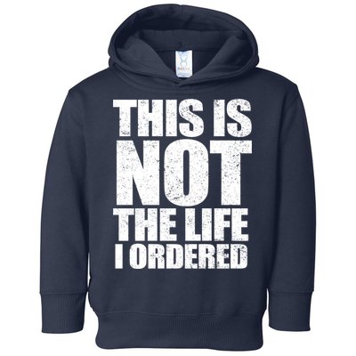 This Is Not The Life I Ordered Toddler Hoodie