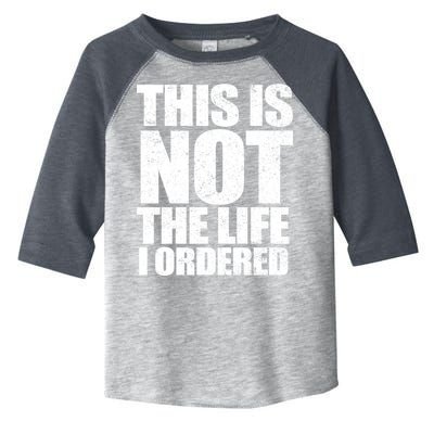 This Is Not The Life I Ordered Toddler Fine Jersey T-Shirt