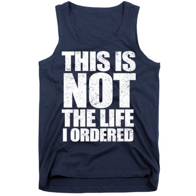 This Is Not The Life I Ordered Tank Top